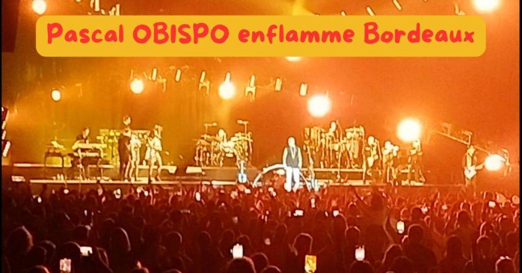 pascal obispo enflamme bordeaux