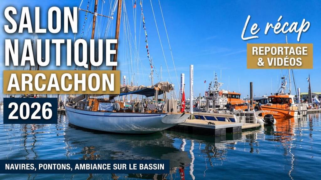 Salon nautique Arcachon 2026 - reportage, vidéos et temps forts